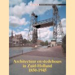 Architectuur en stedebouw in Zuid-Holland, 1850-1945 door C. Scheffer e.a.