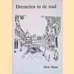 Drentelen in de stad door Henk J. Tijhuis