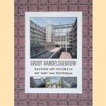Groot Handelsgebouw: kantoor met historie in het hart van Rotterdam door Peter Bulthuis