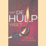 Wat de hulp weet: Soms is wat je ziet niet wat je denkt te zien&hellip; door Freida McFadden