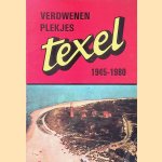 Verdwenen plekjes: Texel 1945-1980 door Maarten C. Stoepker