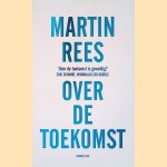 Over de toekomst: de vooruitzichten voor de mensheid door Martin Rees