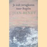 Je zult terugkeren naar Regi&oacute;n door Juan Benet