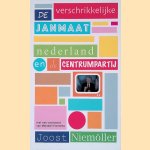 De verschrikkelijke Janmaat: nederland en de Centrumpartij door Joost Niem&ouml;ller