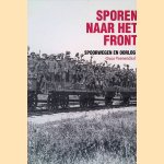 Sporen naar het front : Treinen in oorlogstijd door Guus Veenendaal