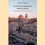 Hipsters, baarden, martelaren: Ontmoetingen in Isra&euml;l en Palestina
Anna Krijger
&euro;&nbsp;8,00