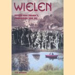 Wielen: Resten van drama's, paradijsjes van nu door Aad Nekeman
