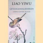 Gevangenisliederen: China achter tralies door Yiwu Liao