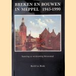 Breken en bouwen in Meppel, 1945-1990: sanering en vernieuwing binnenstad door Roelof ter Heide