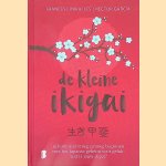 De kleine ikigai: je kunt niet vroeg genoeg beginnen met het Japanse geheim voor geluk: wat is jouw ikigai? door Francesc Miralles e.a.