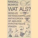 Wat als? Serieuze wetenschappelijke antwoorden op absurde hypothetische vragen door Randall Munroe
