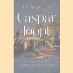 Caspar loopt: een voettocht door de landschappen van Nederland door Caspar Janssen