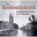 De koekenfabriek: 100 jaar lijnolie uit Oudewater door Otto Beaujon