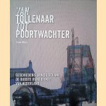 Van tollenaar tot poortwachter: geschiedenis van de douane, de oudste rijksdienst van Nederland door Tom Pfeil