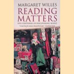 Reading Matters: Five Centuries of Discovering Books door Margaret Willes