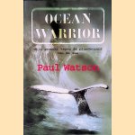 Ocean Warrior: Mijn Gevecht Tegen de Plunderaars Van de Zee door Paul Watson