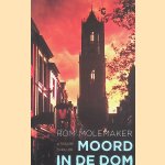 Moord in de Dom door Rom Molemaker e.a.