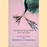 Duizend kleuren van muziek: Leven en werk van Hendriik Andriessen
Anton de Jager e.a.
&euro;&nbsp;9,00