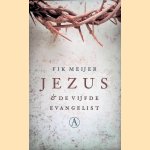Jezus & de vijfde evangelist door Fik Meijer