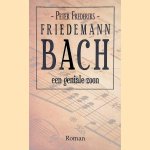 Friedemann Bach. Een geniale zoon door Peter Frederiks