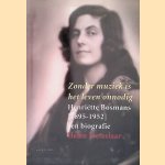 Zonder muziek is het leven onnodig: Henriette Bosmans [1895-1952]: Een biografie
Helen Metzelaar
&euro;&nbsp;30,00