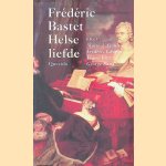 Helse liefde: biografisch essay over Marie d'Agoult, Fr&eacute;d&eacute;ric Chopin, Franz Liszt, George Sand door Fr&eacute;d&eacute;ric Bastet