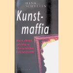 Kunstmaffia: moord, diefstal, oplichting en witwaspraktijken in de kunstwereld door Henk Schutten