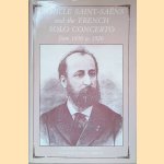 Camille Saint-Sa&euml;ns and the French Solo Concerto from 1850 to 1920 door Michael Stegemann