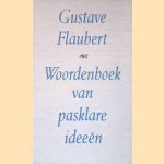 Woordenboek van pasklare ideeen: een bloemlezing uit de Dictionnaire des idees re&ccedil;ues door Gustave Flaubert