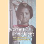 Wortels in de lucht: een Amsterdamse oorlogswees in Isra&euml;l door Ruth Lavie-Jourgrau