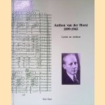 Anthon van der Horst, 1899-1965: Leven en werken door Gert Oost