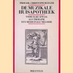 De muzikale huisapotheek: voor elke kwaal als therapie een medicinale melodie door Christoph Rueger