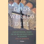 Gods werelddeel: christendom, islam en de religieuze crisis in Europa door Philip Jenkins