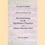 Van Taal tot Klank: "Ich kenne des Menschen nicht": De kruisvorm in de Matth&auml;us-Passion van Johann Sebastian Bach door Kees van Houten