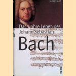 Das wahre Leben des Johann Sebastian Bach door Klaus Eidam
