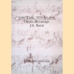 Van Taal tot Klank: Orgel-B&uuml;chlein: J.S. Bach door Kees van Houten