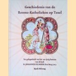 Geschiedenis van de Rooms-Katholieken op Texel: ter gelegenheid van het 150-jarige bestaan van de kerk H. Johannes de Doper Den Burg 2013 door Sjaak Schraag