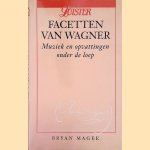 Facetten van Wagner: Muziek en opvattingen onder de loep door Bryan Magee