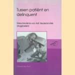 Tussen patient en delinquent: geschiedenis van het Nederlandse drugsbeleid door Marcel de Kort