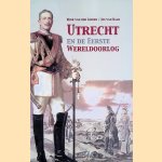 Utrecht en de Eerste Wereldoorlog door Henk van der Linden e.a.