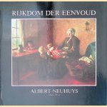 Rijkdom der eenvoud: Albert Neuhuys 1844-1914: Schilderijen - aquarellen - tekeningen door Jaques van Rijn