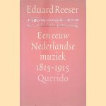 Een eeuw Nederlandse muziek 1815-1915 door Eduard Reeser