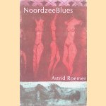 NoordzeeBlues: liederatuur door Astrid Roemer