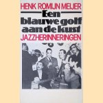 Een blauwe golf aan de kust: jazzherinneringen door Henk Romijn Meijer