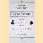 Mesmerisme en het einde van de Verlichting in Frankrijk door Robert Darnton