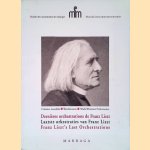 Derni&egrave;res orchestrations de Franz Liszt = Laatste orkestraties van Franz Liszt = Franz Liszts Last Orchestrations door Franz Liszt e.a.