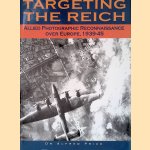 Targeting the Reich: Allied photographic reconnaissance over Europe, 1939-1945 door Alfred Price