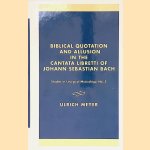 Biblical Quotation and Allusion in the Cantata Libretti of Johann Sebastian Bach door Ulrich Meyer