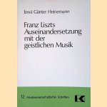 Franz Liszts Auseinandersetzung mit der geistlichen Musik: Zum Konflikt von Kunst und Engagement door Ernst G&uuml;nter Heinemann