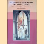 Haarlemse orgelkunst van 1400 tot heden: orgels, organisten en orgelgebruik in de Grote of St.-Bavokerk te Haarlem door Hans van Nieuwkoop